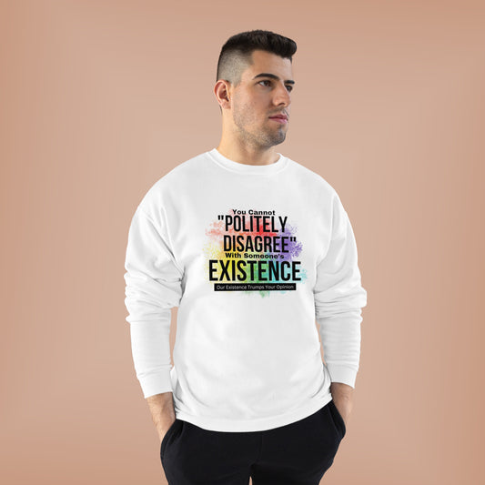 Existence Trumps Opinion EcoSmart® Crewneck Sweatshirt