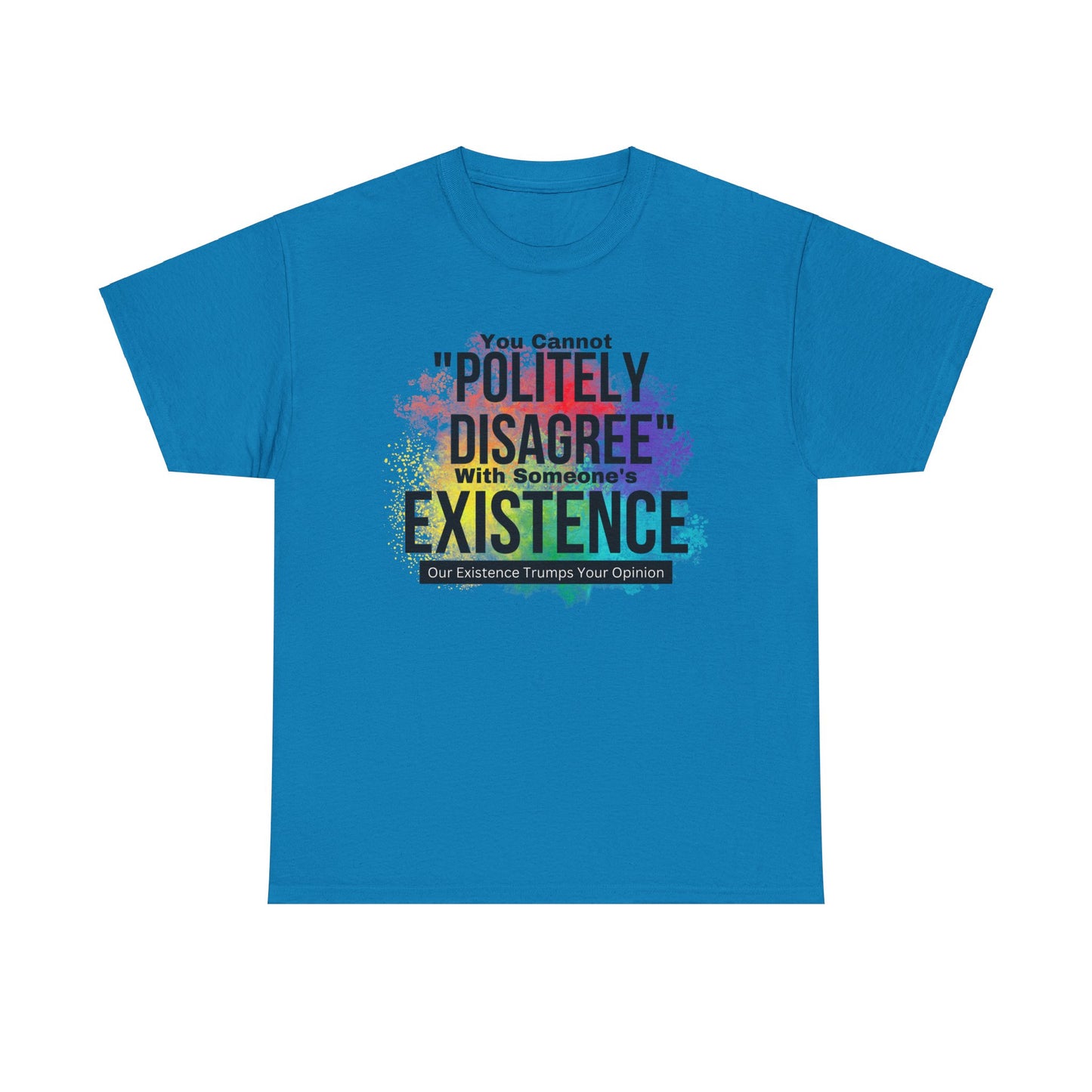 Existence Trumps Opinion Cotton Tee