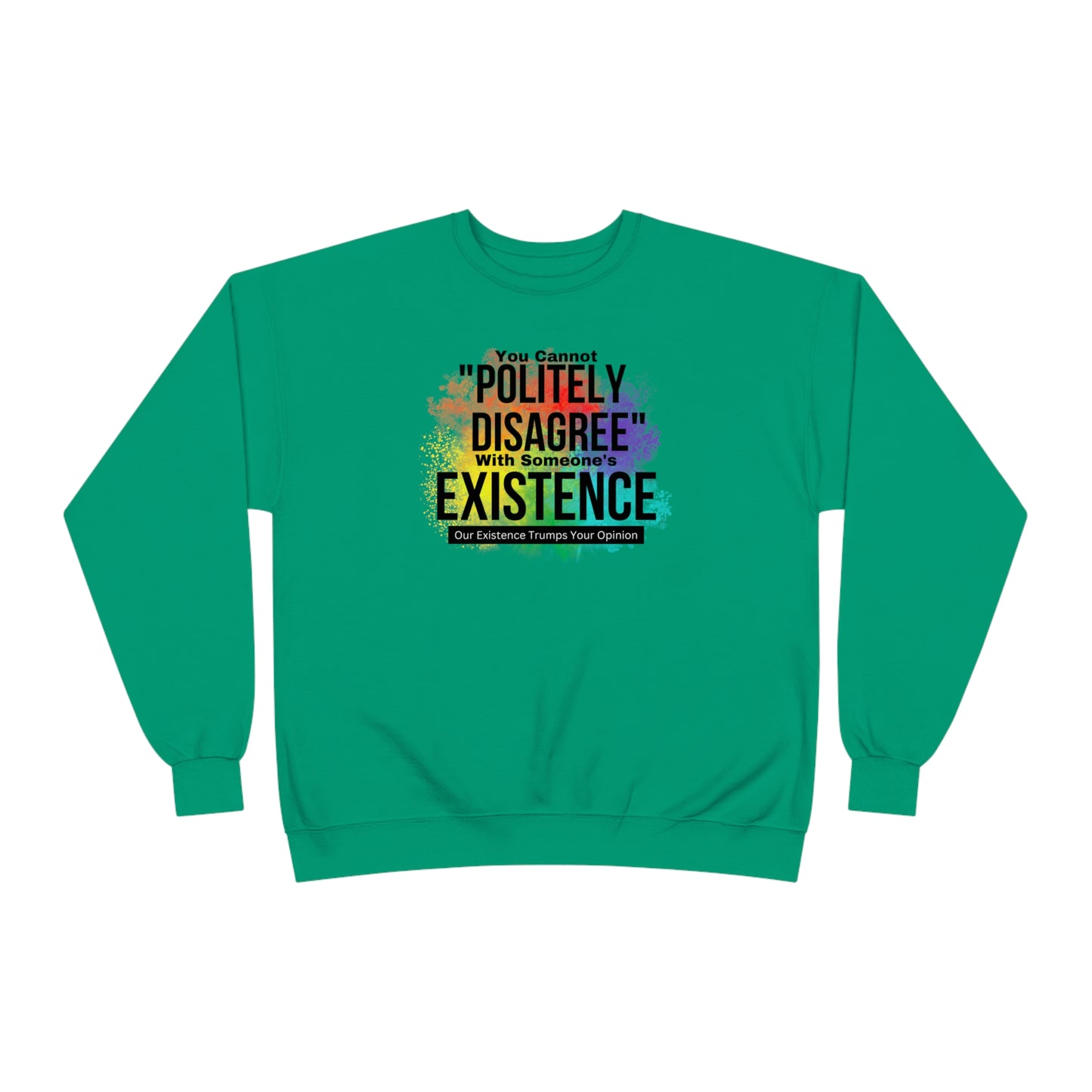 Existence Trumps Opinion EcoSmart® Crewneck Sweatshirt