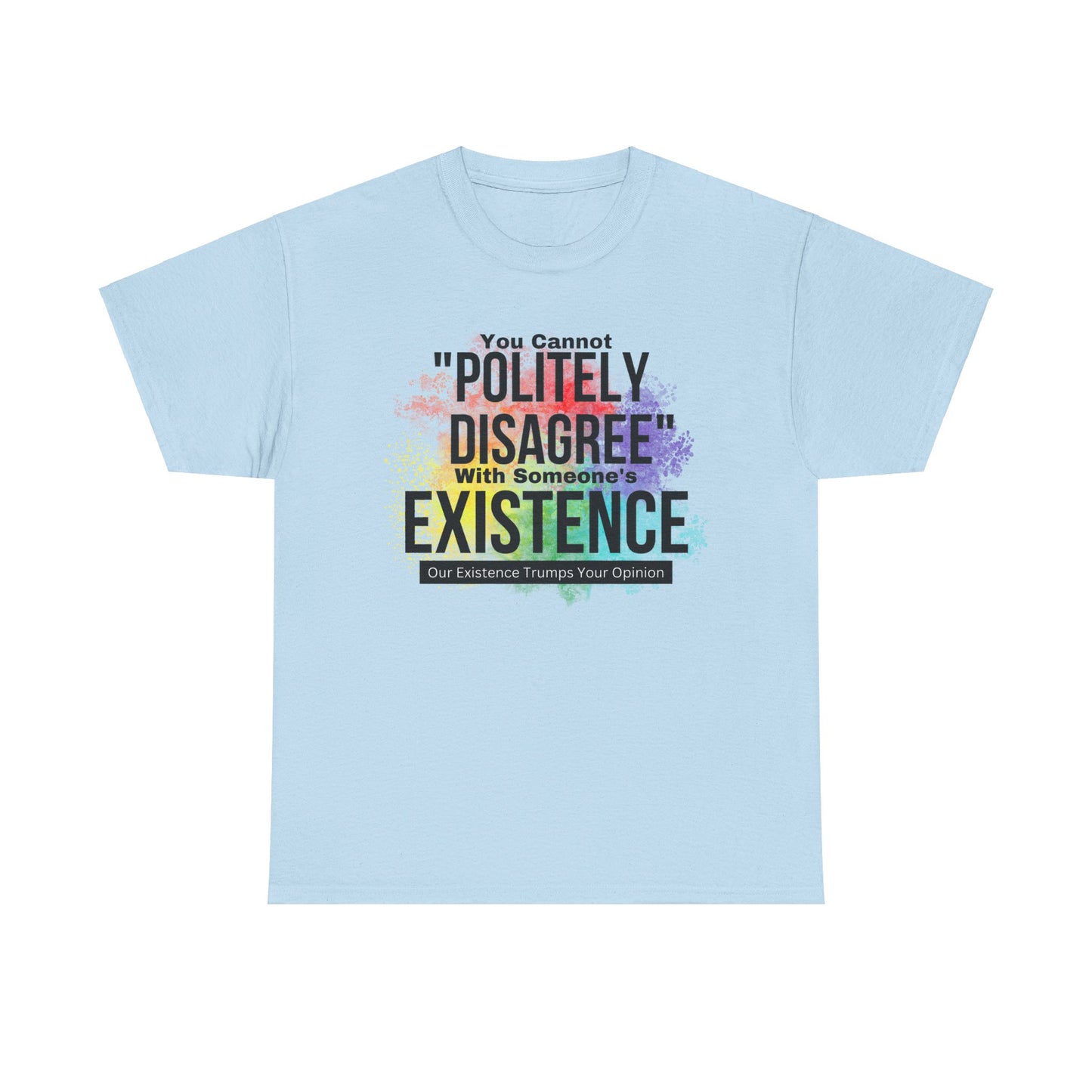 Existence Trumps Opinion Cotton Tee