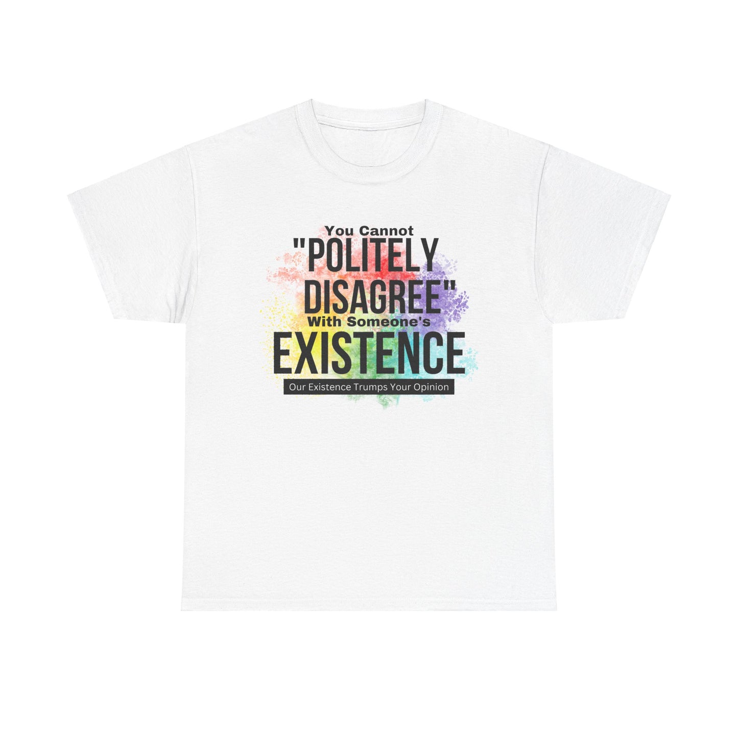 Existence Trumps Opinion Cotton Tee