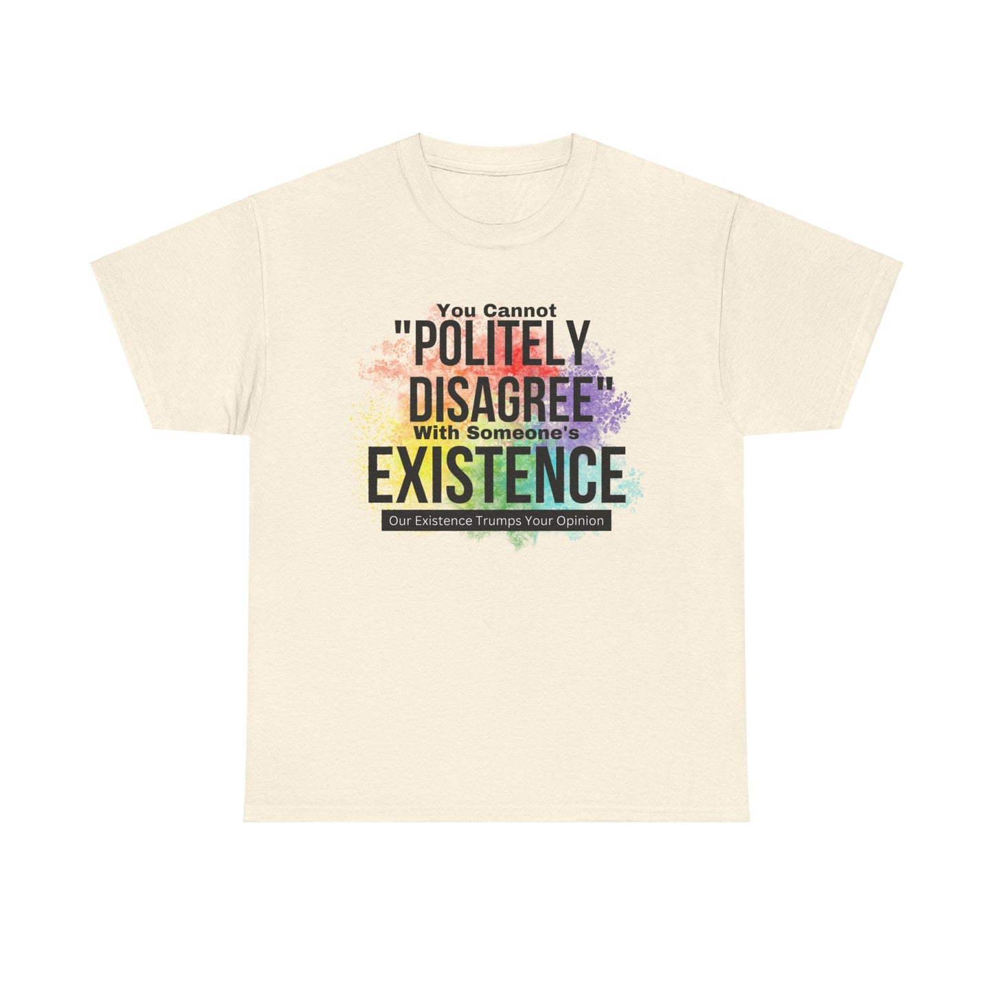 Existence Trumps Opinion Cotton Tee