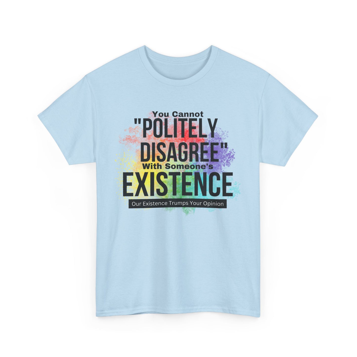 Existence Trumps Opinion Cotton Tee