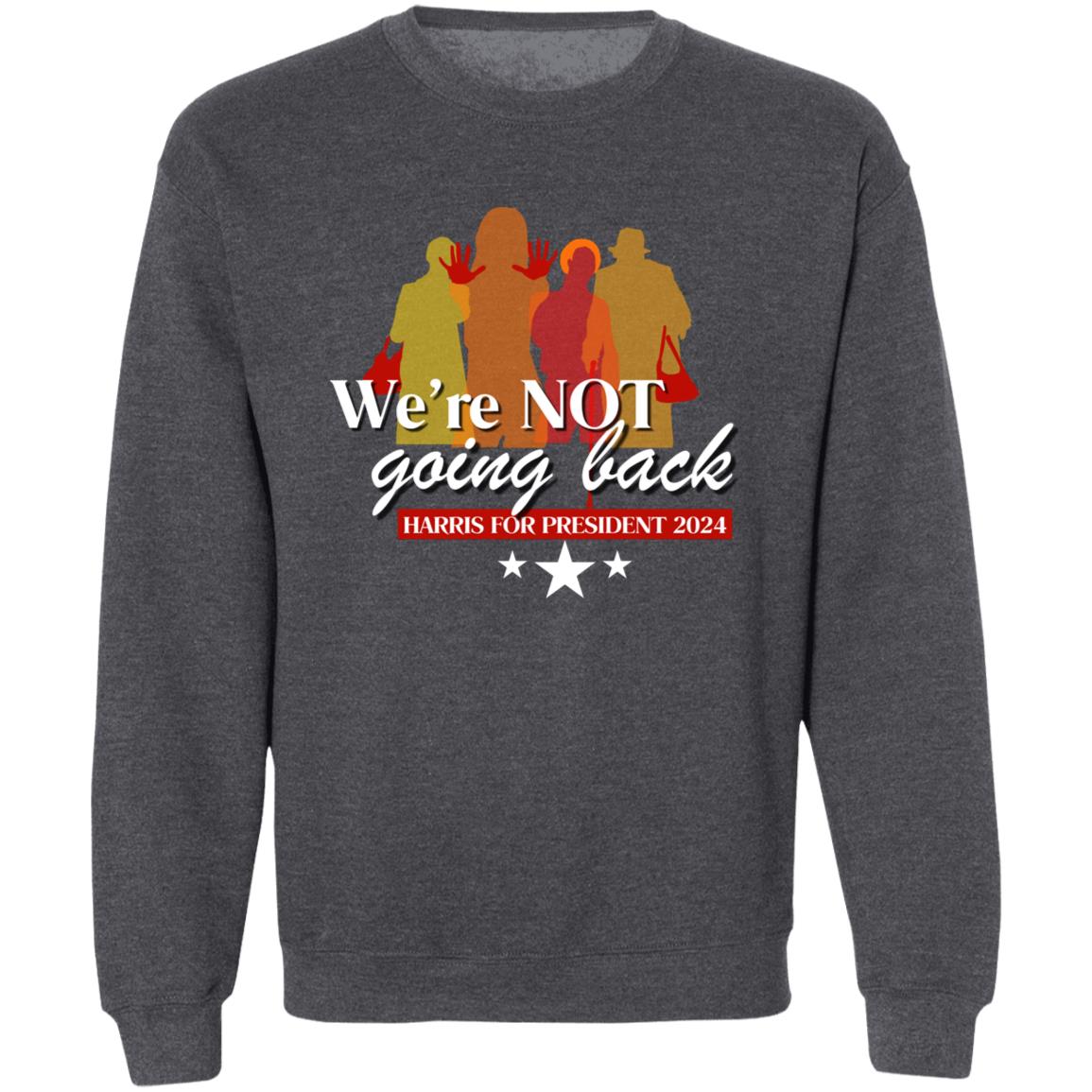 We're Not Going Back - Women for Harris 2024 Sweatshirt