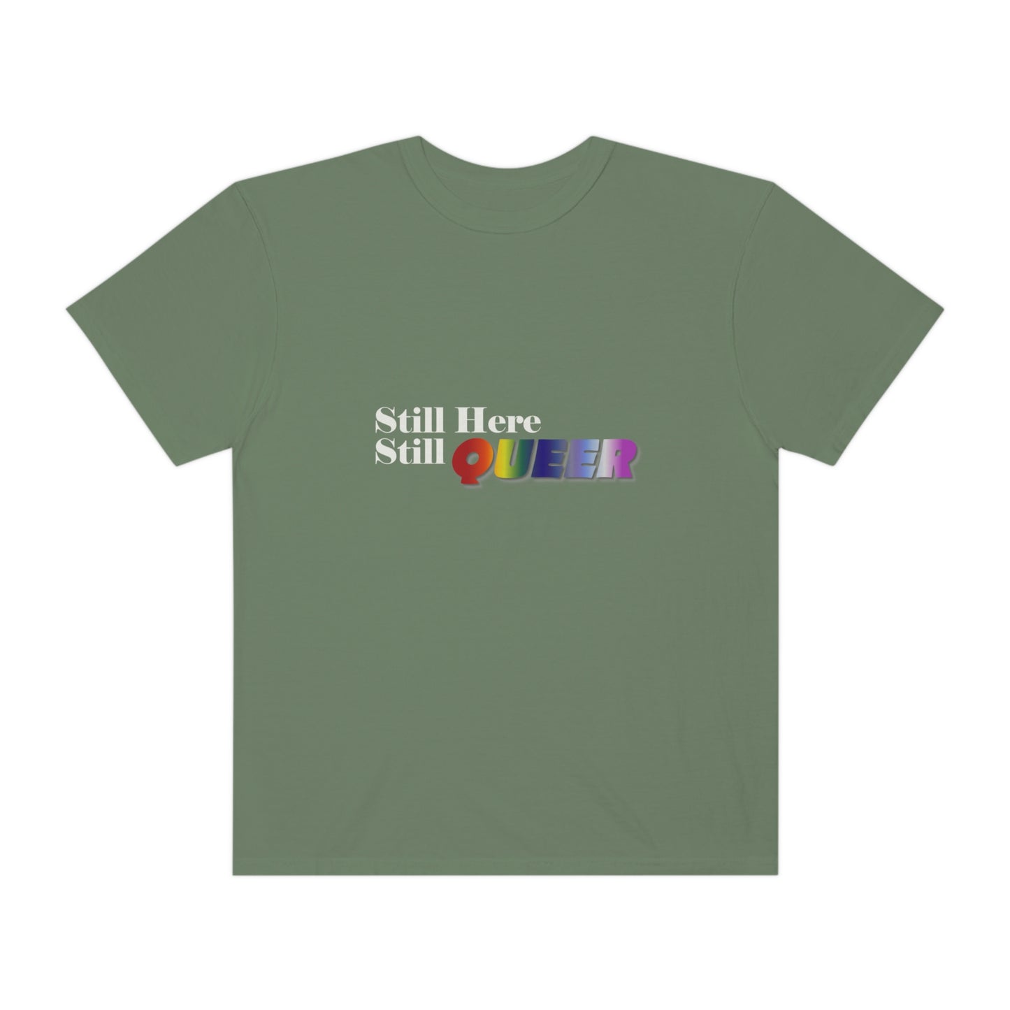 Still Here Still Queer - Unisex Garment-Dyed T-shirt