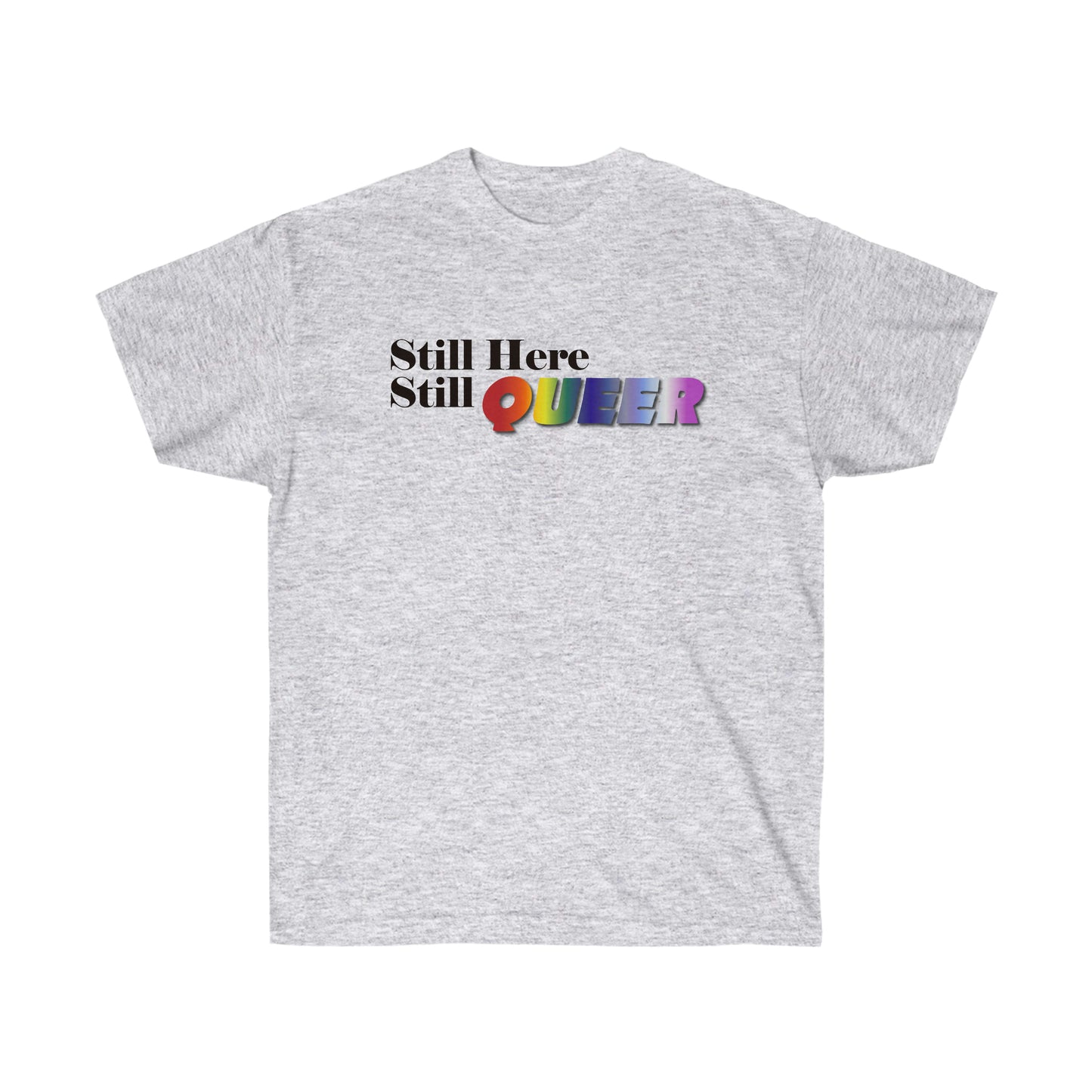 Still Here Still Queer Ultra Cotton Tee