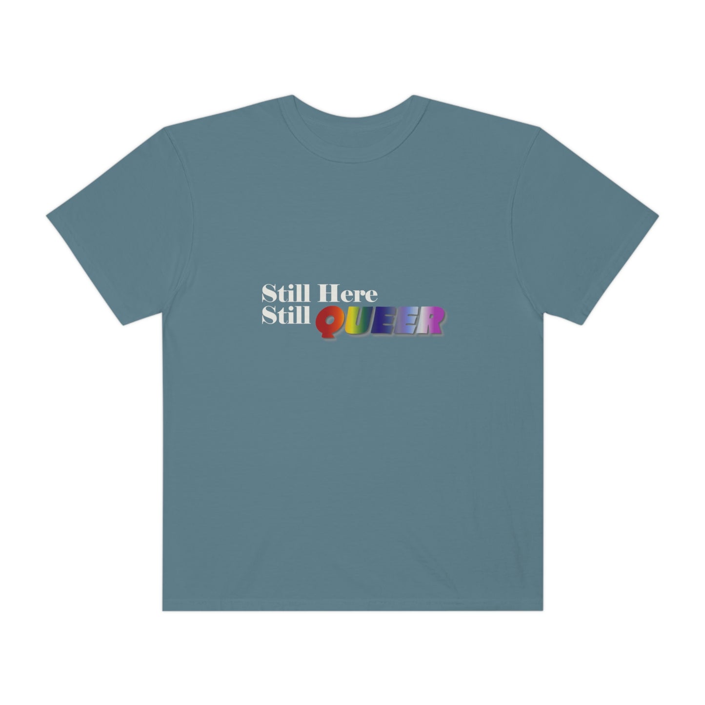 Still Here Still Queer - Unisex Garment-Dyed T-shirt