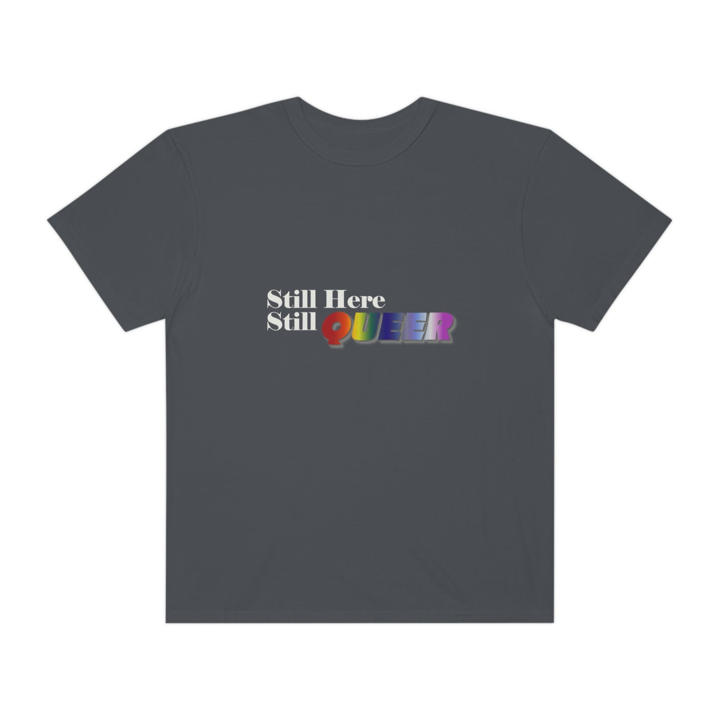 Still Here Still Queer - Unisex Garment-Dyed T-shirt