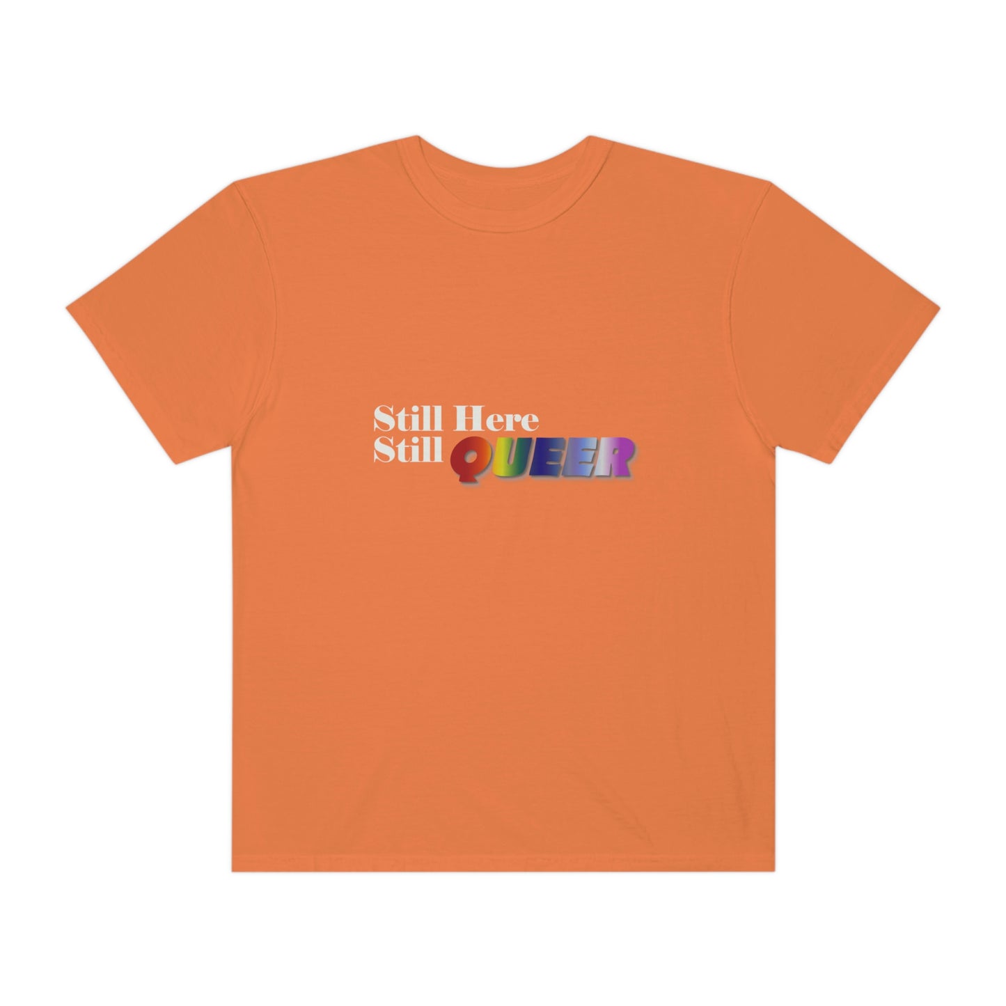 Still Here Still Queer - Unisex Garment-Dyed T-shirt