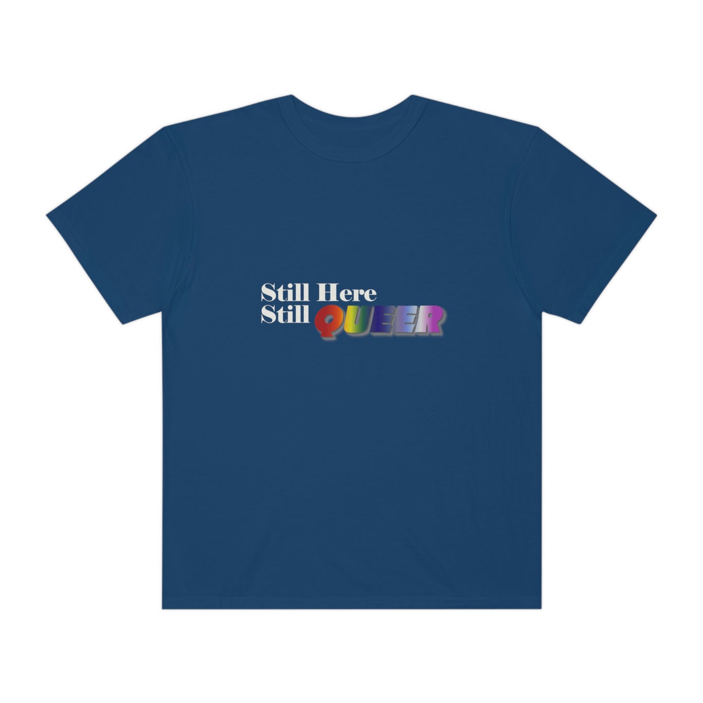 Still Here Still Queer - Unisex Garment-Dyed T-shirt