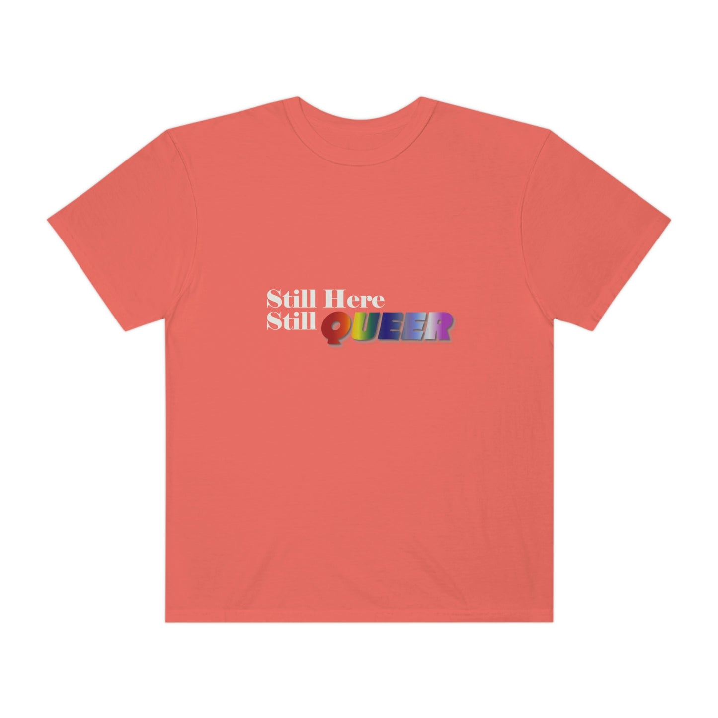 Still Here Still Queer - Unisex Garment-Dyed T-shirt