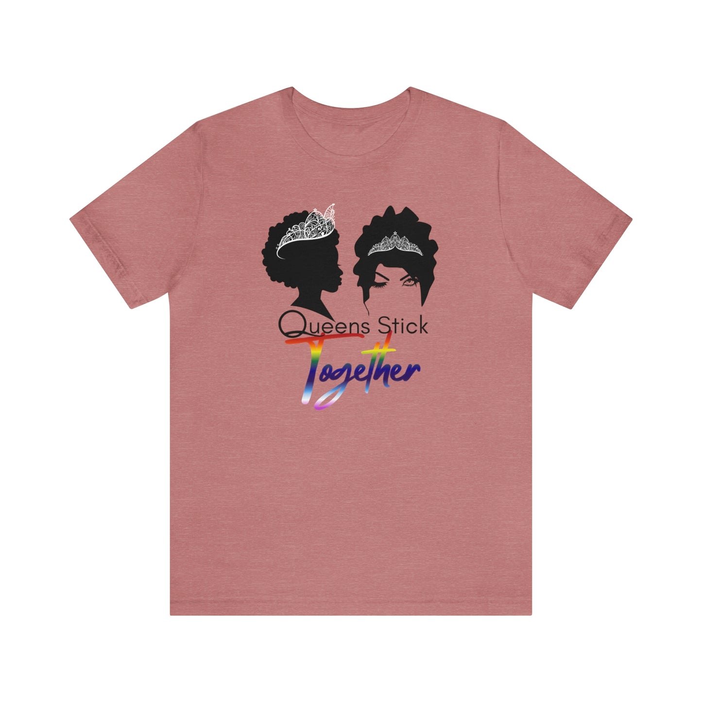 Queens Stick Together - LGBTQ - Short Sleeve Tee