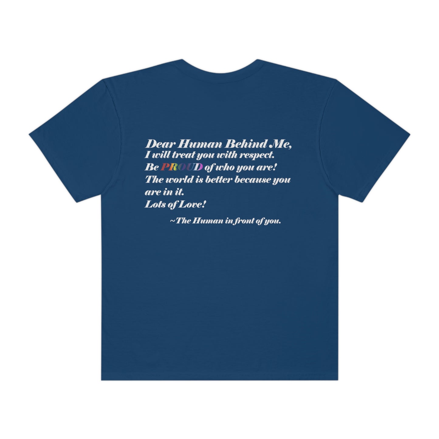 Love Yourself - Dear Human Behind Me...Garment-Dyed T-shirt