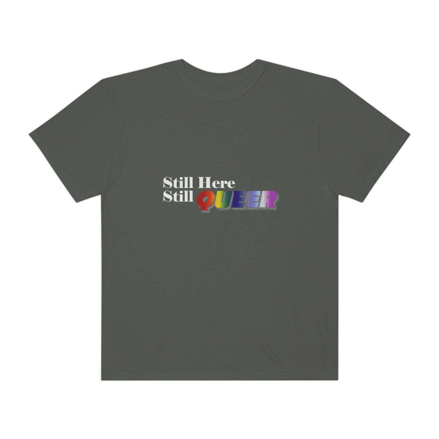 Still Here Still Queer - Unisex Garment-Dyed T-shirt