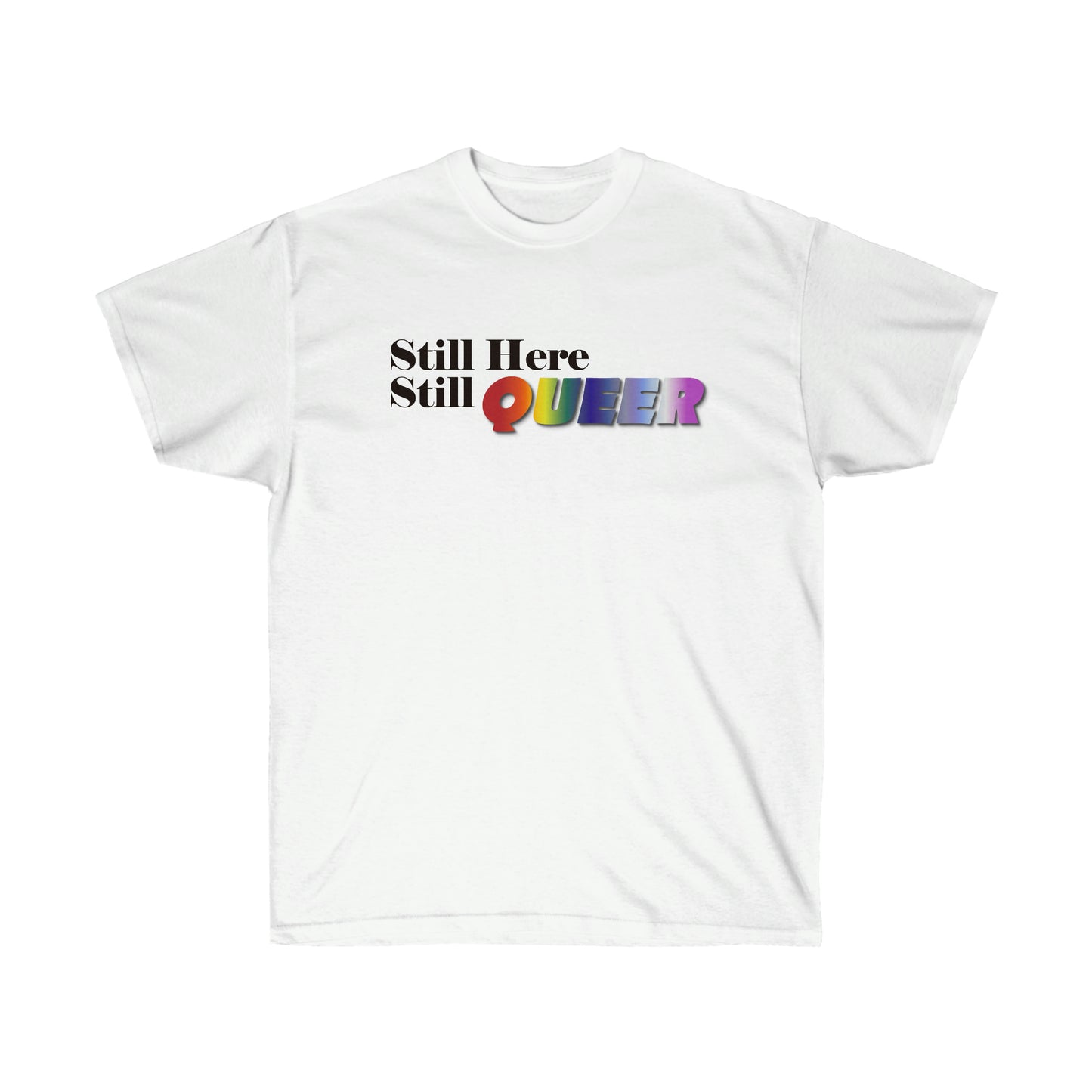 Still Here Still Queer Ultra Cotton Tee