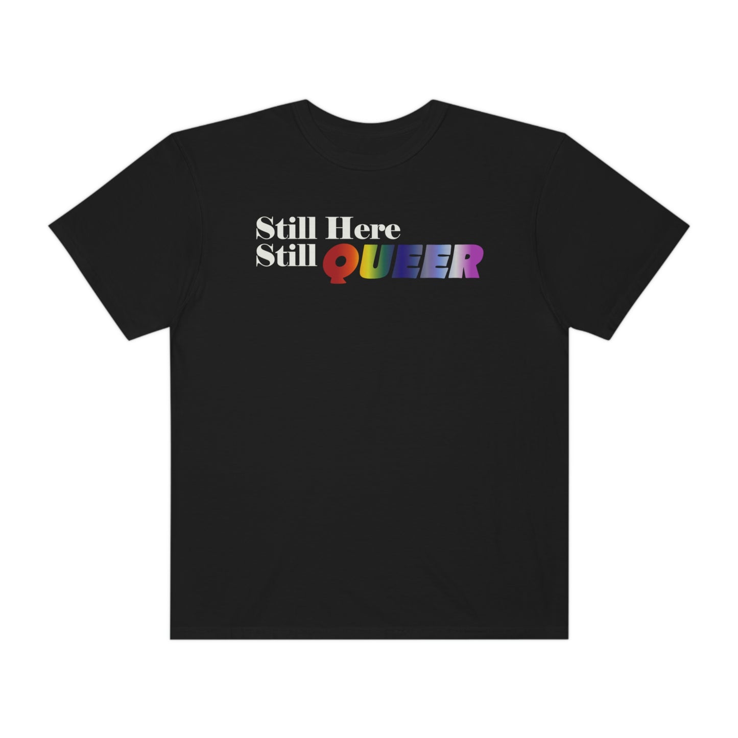 Still Here Still Queer - Unisex Garment-Dyed T-shirt