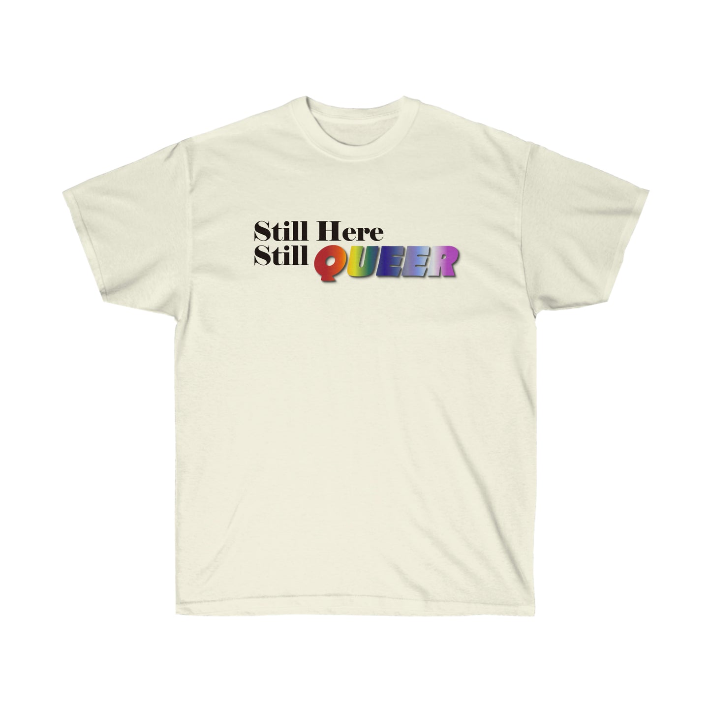 Still Here Still Queer Ultra Cotton Tee