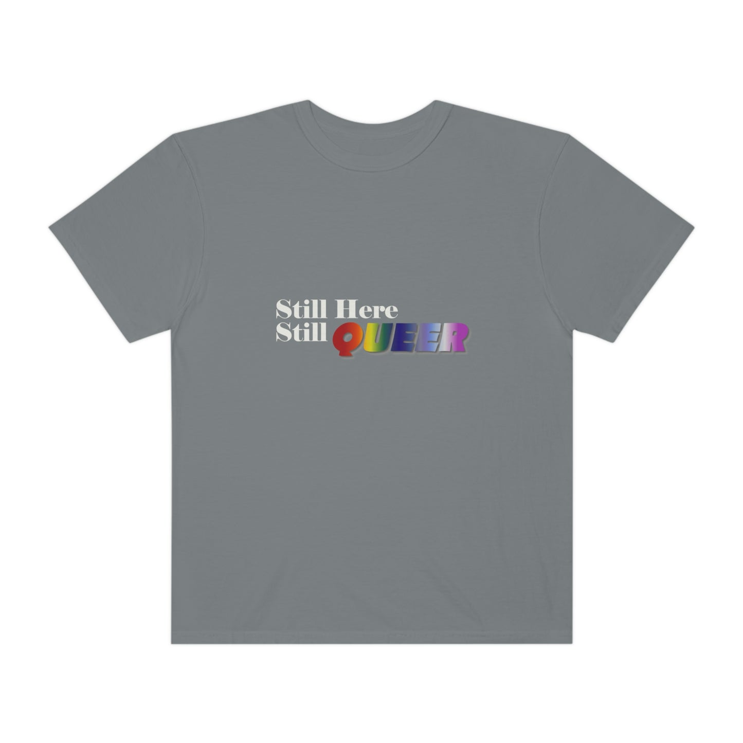 Still Here Still Queer - Unisex Garment-Dyed T-shirt