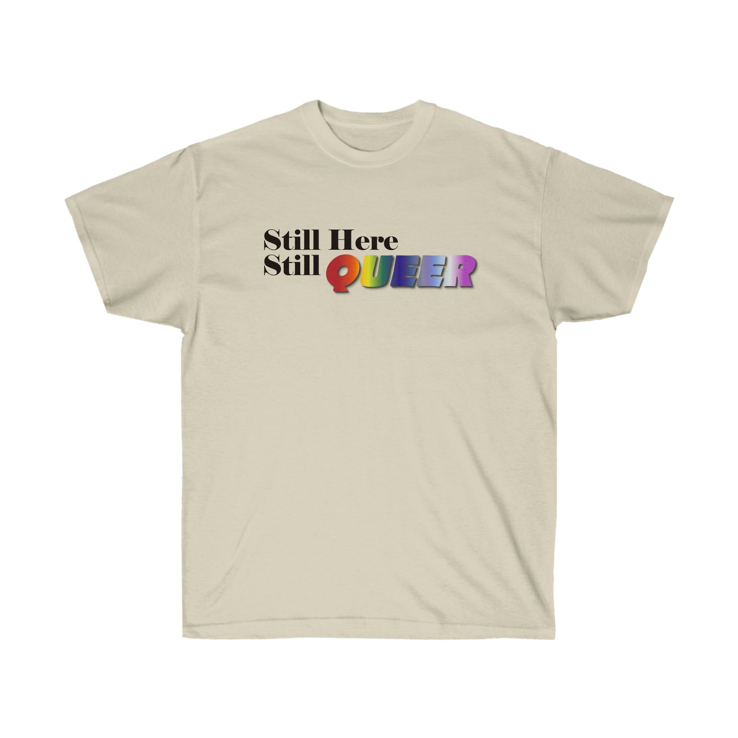 Still Here Still Queer Ultra Cotton Tee